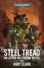 Steel Tread: An Astra Militarum Novel by Andy Clark