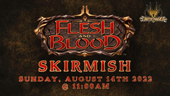 Flesh and Blood Skirmish Hosted by Carta Magica - August 14th - 11:00 AM EST