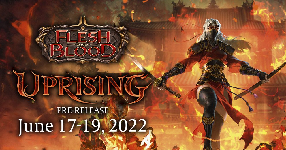 Flesh and Blood - Uprising Pre-Release June 17, 2022 - 6:30 PM EST