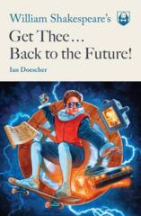 William Shakespeare's Get Thee... Back to the Future