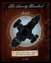 The Serenity Handbook: The Official Crew Member's Guide to the Firefly-Class Series 3 Ship HC