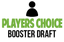 Sep 25 - Player's Choice Booster Draft (Vote Sep 19 - 22)
