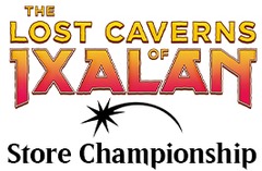 Dec 09 - Store Championship - The Lost Caverns of Ixalan - Standard