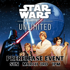 (03/03) Star Wars Unlimited Prerelease 1pm