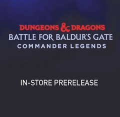 TUES 06/07 - 6:00PM - Commander Legends: Battle for Baldur's Gate Prerelease