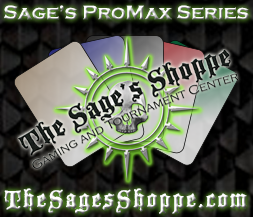 The Sage's ProMax Series The Sage's Shoppe Gaming and Tournament Center www.thesagesshoppe.com